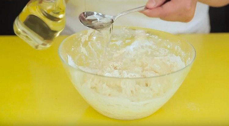When mixing the dough, we also add vegetable oil.